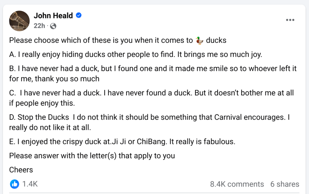 This is a screenshot of a Facebook post by John Heald asking followers to identify which response describes them regarding ducks. The options are: A: Enjoy hiding ducks for others to find because it brings joy. B: Found a duck and felt happy, expressing gratitude to whoever left it. C: Never had or found a duck but doesn't mind if others enjoy it. D: Dislikes the duck activity and thinks Carnival shouldn't encourage it. E: Enjoyed crispy duck at restaurants like Ji Ji or ChiBang.